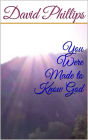 You Were Made to Know God