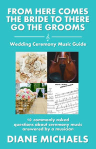 Title: From Here Comes the Bride to There Go the Grooms, Author: Diane Michaels