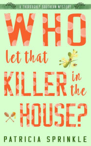 Title: Who Let That Killer in the House?, Author: Patricia Sprinkle