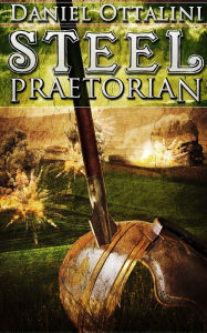 Title: Steel Praetorian, Author: Daniel Ottalini