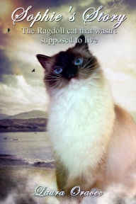 Title: Sophie's Story... The Ragdoll Cat that wasn't supposed to live, Author: Laura Oravec