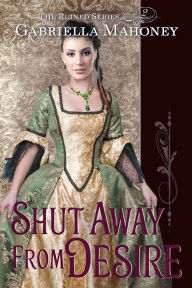 Title: Shut Away from Desire, Author: Gabriella Mahoney