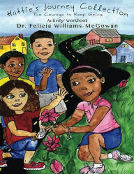 Title: Hattie's Journey Collection: The Courage to Keep Going on, Author: Dr. Felicia Williams-McGowan