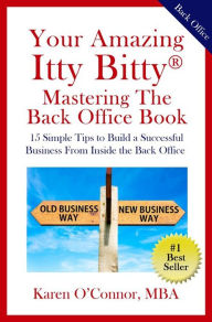 Title: Your Amazing Itty Bitty Mastering The Back Office Book, Author: Karen O'Connor