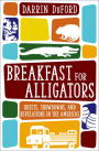 Breakfast for Alligators: Quests, Showdowns, and Revelations in the Americas