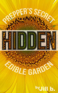 Title: HIDDEN: Prepper's Secret Edible Garden, Author: Jill Bong
