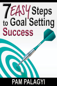 Title: 7 Easy Steps to Goal Setting Success, Author: Pamela Palagyi