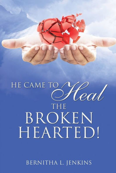 HE CAME TO HEAL THE BROKEN HEARTED!