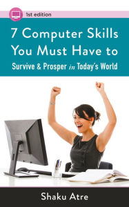 Title: 7 Computer Skills You Must Have to Survive & Prosper in Today's World (