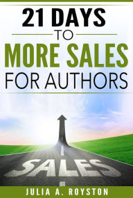 Title: 21 Days to More Sales for Authors, Author: Julia Royston