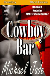 Title: Cowboy Bar (Cuckold, Hotwife, Exhibitionism, Multipartner, Straight husband gay encounter, Wife does another woman, Chicks on mechanical bull, Wet t-shirt, Sex in a bar, Cock bondage), Author: Michael Jade