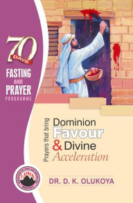 Title: 70 Days Fasting and Prayer Programme 2016 Edition : Prayers that bring dominion favour and divine acceleration, Author: Dr. D. K. Olukoya