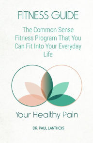 Title: Your Healthy Pain: Fitness Guide, Author: Paul Lanthois