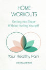 Your Healthy Pain: Home Workouts, Getting into Shape Without Hurting Yourself