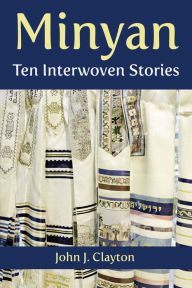 Title: Minyan: Ten Interwoven Stories, Author: John J. Clayton