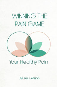 Title: Your Healthy Pain: Winning the Pain Game, Author: Paul Lanthois