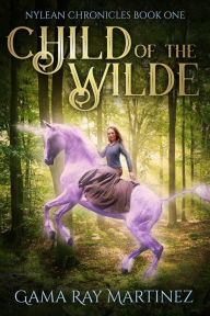 Title: Child of the Wilde, Author: Gama Ray Martinez