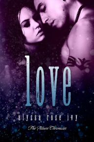 Title: Love (The Allure Chronicles #4), Author: Alyssa Rose Ivy