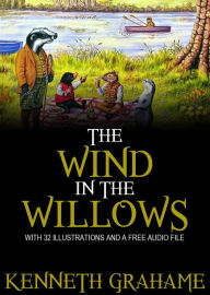 Title: The Wind in the Willows: With 32 Illustrations and a Free Audio Link., Author: Kenneth Grahame