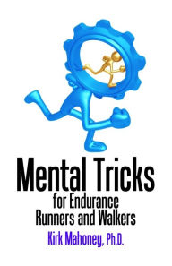 Title: Mental Tricks for Endurance Runners and Walkers, Author: Kirk Mahoney