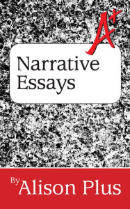 Title: A+ Guide to Narrative Essays, Author: Alison Plus