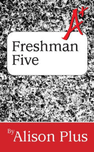 Title: A+ Freshman Five Boxed Set, Author: Alison Plus