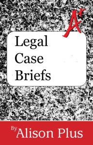 Title: A+ Guide to Legal Case Briefs, Author: Alison Plus