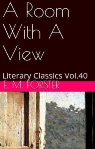 Title: A ROOM WITH A VIEW By E. M. Forster, Author: E. M. Forster