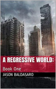 Title: A Regressive World Book:I, Author: jason Baldasaro