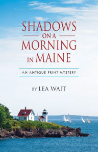 Title: Shadows on a Morning in Maine (Antique Print Mystery Series #8), Author: Lea Wait