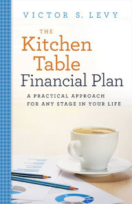 Title: The Kitchen Table Financial Plan: A Practical Approach for Any Stage in Your Life, Author: Lloyd Hemming