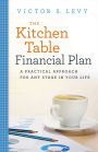 The Kitchen Table Financial Plan: A Practical Approach for Any Stage in Your Life