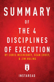 Title: Summary of The 4 Disciplines of Execution by Chris McChesney, Sean Covey, and Jim Huling Includes Analysis, Author: Instaread