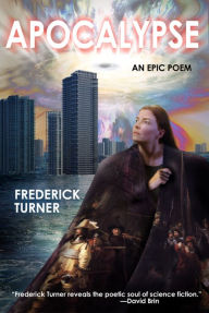 Title: Apocalypse: An Epic Poem, Author: Frederick Turner