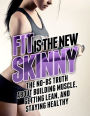 Fit Is the New Skinny: The No-BS Truth about Getting Thinner, Leaner, and Stronger