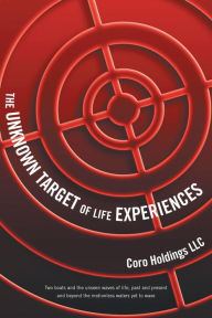 Title: The Unknown Target of Life Experiences, Author: Coro Holdings LLC