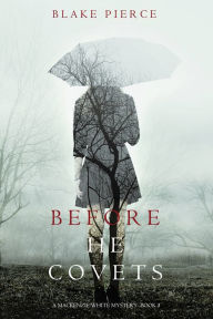 Title: Before He Covets (A Mackenzie White MysteryBook 3), Author: Blake Pierce