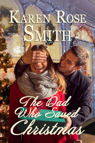 Title: The Dad Who Saved Christmas, Author: Karen Rose Smith