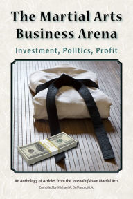 Title: The Martial Arts Business Arena: Investment, Politics, Profit, Author: H. Richard Friman
