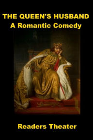 Title: The Queen's Husband - A One Act Comedy, Author: Charles Ryan