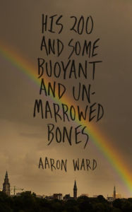 Title: His Two Hundred and Some Buoyant and Un-marrowed Bones, Author: Aaron Ward