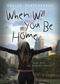 Title: When Will You Be Home, Author: Gaelen VanDenbergh