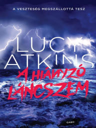 Title: A híanyzó láncszem (The Missing One), Author: Lucy  Atkins