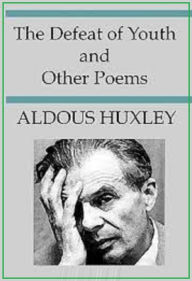 Title: The Defeat of Youth and Other Poems by Aldous Huxley, Author: Aldous Huxley