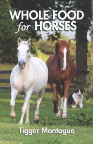 Title: Whole Food for Horses, Author: Tigger Montague