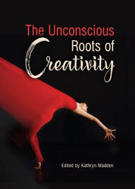 Title: The Unconscious Roots of Creativity, Author: Kathryn Madden