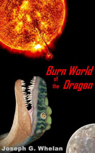 Title: Burn World of the Dragon, Author: Joseph Whelan