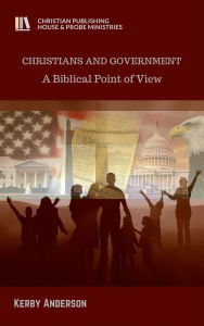 Title: CHRISTIANS AND GOVERNMENT: A Biblical Point of View, Author: Kerby Anderson
