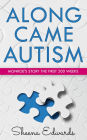 Along Came Autism (Monroe's Story The First 200 Weeks)