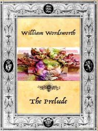 Title: William Wordsworth - The Prelude, Author: William Wordworth